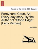 Fernyhurst Court. an Every-Day Story. by the Author of Stone Edge [Lady Verney].