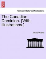 Canadian Dominion. [With Illustrations.]