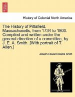 History of Pittsfield, Massachusetts, from 1734 to 1800. Compiled and written under the general direction of a committee, by J. E. A. Smith. [With por