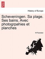 Scheveningen. Sa Plage. Ses Bains. Avec Photogrpahies Et Planches