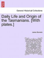 Daily Life and Origin of the Tasmanians. [With Plates.]