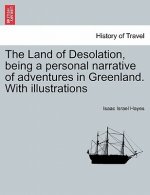Land of Desolation, Being a Personal Narrative of Adventures in Greenland. with Illustrations