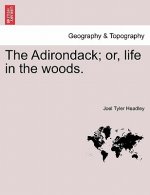 Adirondack; Or, Life in the Woods.
