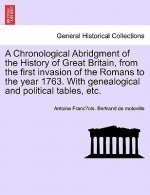 Chronological Abridgment of the History of Great Britain, from the First Invasion of the Romans to the Year 1763. with Genealogical and Political Tabl