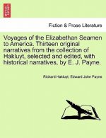 Voyages of the Elizabethan Seamen to America. Thirteen Original Narratives from the Collection of Hakluyt, Selected and Edited, with Historical Narrat