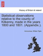 Statistical observations relative to the county of Kilkenny, made in the years 1800 and 1801. (Appendix.).