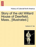 Story of the Old Willard House of Deerfield, Mass., [illustrated.]