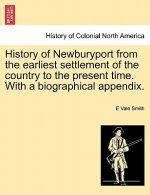 History of Newburyport from the Earliest Settlement of the Country to the Present Time. with a Biographical Appendix.