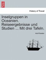 Inselgruppen in Oceanien. Reiseergebnisse Und Studien ... Mit Drei Tafeln.