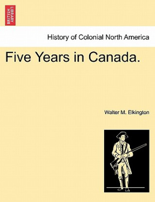 Five Years in Canada.