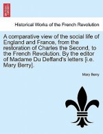 Comparative View of the Social Life of England and France, from the Restoration of Charles the Second, to the French Revolution. by the Editor of Mada