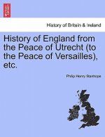 History of England from the Peace of Utrecht (to the Peace of Versailles), Etc.