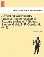 Word for Old Roxbury (Against the Annexation of Roxbury to Boston. Signed