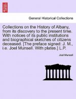 Collections on the History of Albany, from its discovery to the present time. With notices of its public institutions and biographical sketches of cit