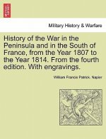 History of the War in the Peninsula and in the South of France, from the Year 1807 to the Year 1814. from the Fourth Edition. with Engravings.