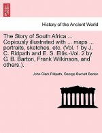 Story of South Africa ... Copiously Illustrated with ... Maps ... Portraits, Sketches, Etc. (Vol. 1 by J. C. Ridpath and E. S. Ellis.-Vol. 2 by G. B.