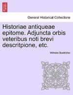Historiae antiqueae epitome. Adjuncta orbis veteribus noti brevi descritpione, etc.