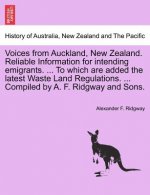 Voices from Auckland, New Zealand. Reliable Information for Intending Emigrants. ... to Which Are Added the Latest Waste Land Regulations. ... Compile