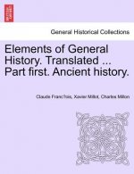Elements of General History. Translated ... Part First. Ancient History.