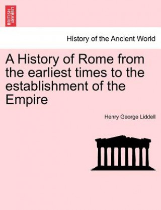 History of Rome from the Earliest Times to the Establishment of the Empire