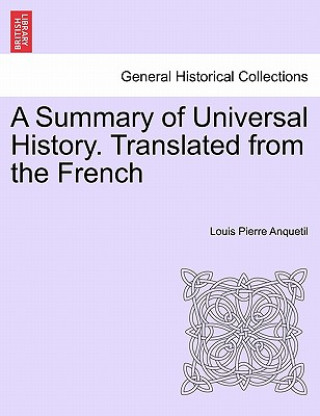 Summary of Universal History. Translated from the French