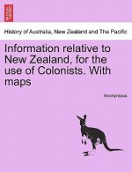 Information Relative to New Zealand, for the Use of Colonists. with Maps