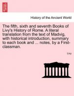 Fifth, Sixth and Seventh Books of Livy's History of Rome. a Literal Translation from the Text of Madvig, with Historical Introduction, Summary to Each
