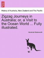 Zigzag Journeys in Australia; Or, a Visit to the Ocean World ... Fully Illustrated.