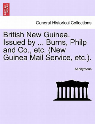 British New Guinea. Issued by ... Burns, Philp and Co., Etc. (New Guinea Mail Service, Etc.).