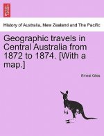 Geographic Travels in Central Australia from 1872 to 1874. [With a Map.]
