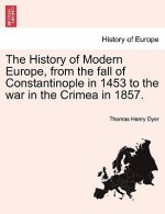 History of Modern Europe, from the fall of Constantinople in 1453 to the war in the Crimea in 1857.