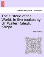 Historie of the World. In five bookes by Sir Walter Ralegh, Knight