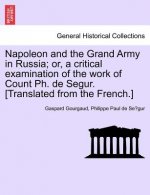 Napoleon and the Grand Army in Russia; or, a critical examination of the work of Count Ph. de Segur. [Translated from the French.]