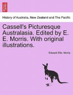 Cassell's Picturesque Australasia. Edited by E. E. Morris. with Original Illustrations.