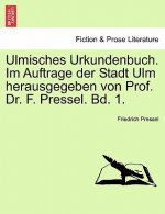 Ulmisches Urkundenbuch. Im Auftrage Der Stadt Ulm Herausgegeben Von Prof. Dr. F. Pressel. Bd. 1.