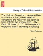 History of America ... a New Edition; To Which Is Added, a Continuation, Comprising the History of the Colonies from 1652 to the Present Time ... by D