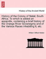 History of the Colony of Natal; South Africa. to Which Is Added an Appendix, Containing a Brief History of the Orange River Sovereignty and of the Var