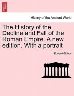 History of the Decline and Fall of the Roman Empire. a New Edition. with a Portrait