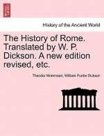 History of Rome. Translated by W. P. Dickson. a New Edition Revised, Etc.