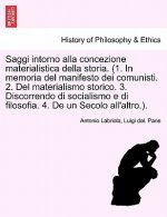 Saggi Intorno Alla Concezione Materialistica Della Storia. (1. in Memoria del Manifesto Dei Comunisti. 2. del Materialismo Storico. 3. Discorrendo Di
