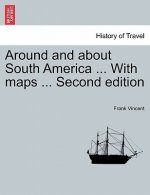 Around and about South America ... With maps ... Second edition