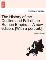 History of the Decline and Fall of the Roman Empire ... a New Edition. [With a Portrait.]