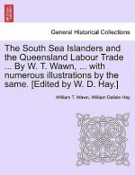 South Sea Islanders and the Queensland Labour Trade ... by W. T. Wawn, ... with Numerous Illustrations by the Same. [Edited by W. D. Hay.]