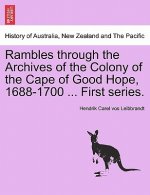 Rambles Through the Archives of the Colony of the Cape of Good Hope, 1688-1700 ... First Series.