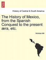 History of Mexico, from the Spanish Conquest to the Present Ra, Etc.