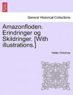 Amazonfloden. Erindringer Og Skildringer. [With Illustrations.]