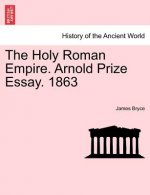 Holy Roman Empire. Arnold Prize Essay. 1863