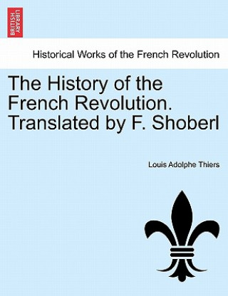 History of the French Revolution. Translated by F. Shoberl