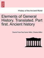 Elements of General History. Translated. Part First. Ancient History
