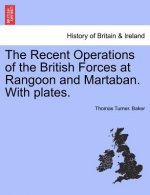 Recent Operations of the British Forces at Rangoon and Martaban. with Plates.